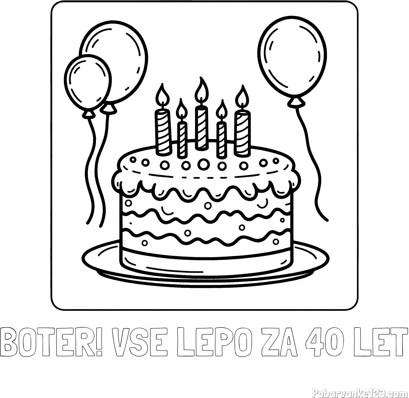 Pobarvanka imena BOTER! VSE LEPO ZA 40 LET in pobarvanka torte za 5. rojstni dan