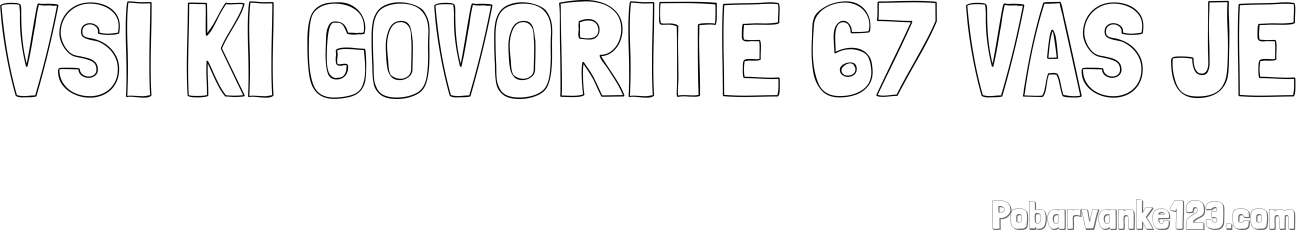 Pobarvanka imena VSI KI GOVORITE 67 VAS JE