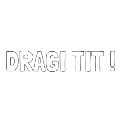 Online izdelana pobarvanka - Pobarvanka imena DRAGI TIT !