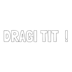 Online izdelana pobarvanka - Pobarvanka imena DRAGI TIT  !