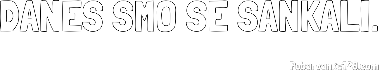 Pobarvanka imena DANES SMO SE SANKALI.