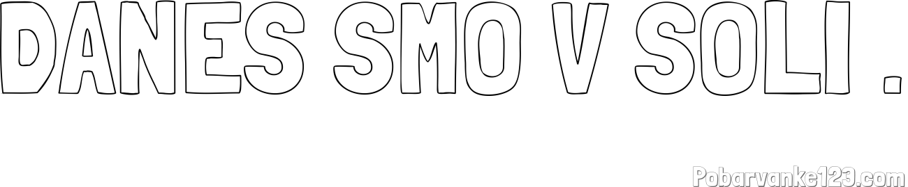 Pobarvanka imena DANES SMO V ŠOLI .