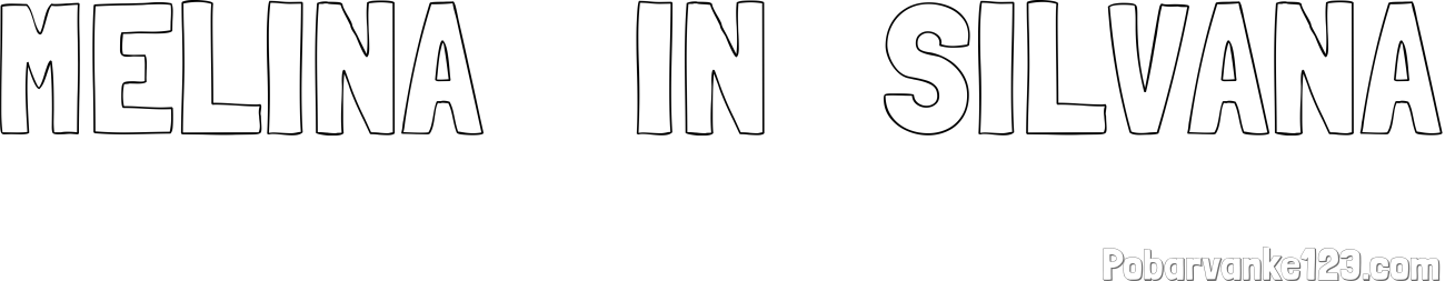 Pobarvanka imena MELINA    IN   SILVANA