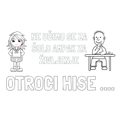 Online izdelana pobarvanka - Pobarvanka imena OTROCI HIŠE .... in pobarvanka zapisa  NE UČIMO SE ZA ŠOLO AMPAK ZA ŽIVLJENJE