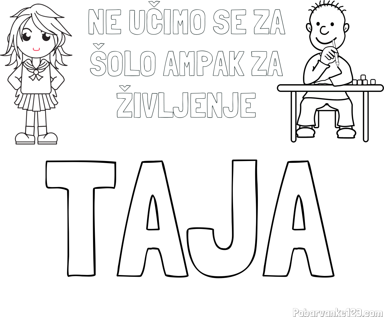Pobarvanka imena TAJA in pobarvanka zapisa  NE UČIMO SE ZA ŠOLO AMPAK ZA ŽIVLJENJE